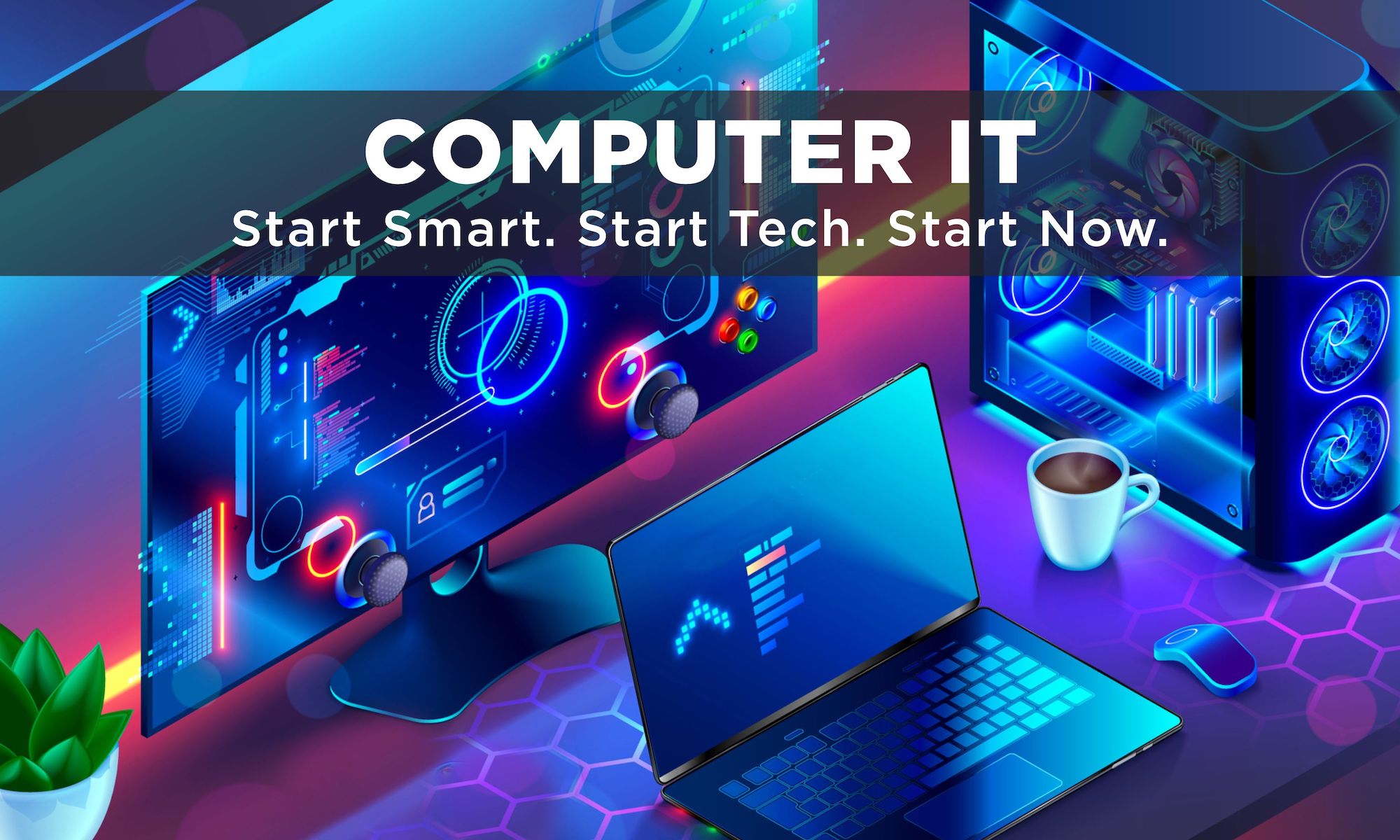 Computer IT Start Smart. Start Tech. Start Now.